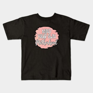 Mind Your Own Motherhood! Kids T-Shirt